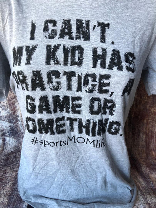 I Can't My Kid T-Shirt